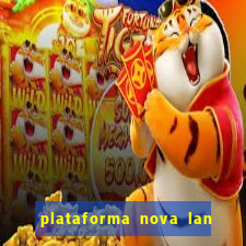 plataforma nova lan  ada hoje 2024